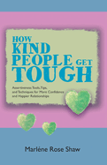How Kind People Get Tough: Assertiveness Tools, Tips, and Techniques for More Confidence and Happier Relationships