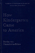 How Kindergarten Came to America: Friedrich Froebel's Radical Vision of Early Childhood Education