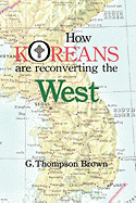 How Koreans Are Reconverting the West - Brown, G Thompson