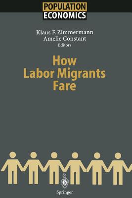 How Labor Migrants Fare - Zimmermann, Klaus F (Editor), and Constant, Amelie (Editor)