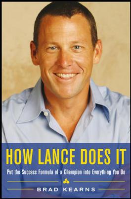 How Lance Does It: Put the Success Formula of a Champion Into Everything You Do - Kearns, Brad