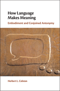 How Language Makes Meaning: Embodiment and Conjoined Antonymy