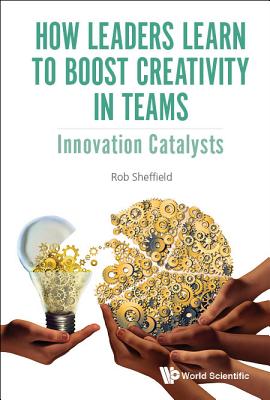 How Leaders Learn to Boost Creativity in Teams - Rob Sheffield