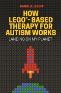 How Lego(r)-Based Therapy for Autism Works: Landing on My Planet