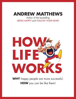 How Life Works: Why Happy People Are More Successful. How You Can Be Like Them! - Matthews, Andrew