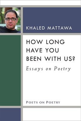 How Long Have You Been with Us?: Essays on Poetry - Mattawa, Khaled, Mr.