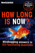 How Long is Now?: Fascinating Answers to 191 Mind-Boggling Questions