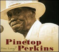 How Long? - Pinetop Perkins