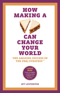 How Making a Sandwich Can Change Your World: The Amazing Success of the PB&J Strategy
