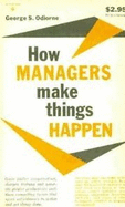 How Managers Make Things Happen - Odiorne, George S