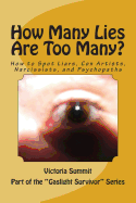 How Many Lies Are Too Many?: How to Spot Liars, Con Artists, Narcissists, and Psychopaths Before It's Too Late
