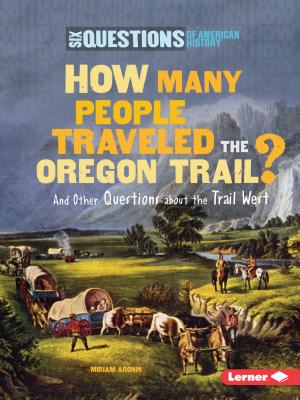 How Many People Traveled the Oregon Trail?: And Other Questions about the Trail West - Aronin, Miriam