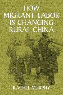 How Migrant Labor is Changing Rural China - Murphy, Rachel