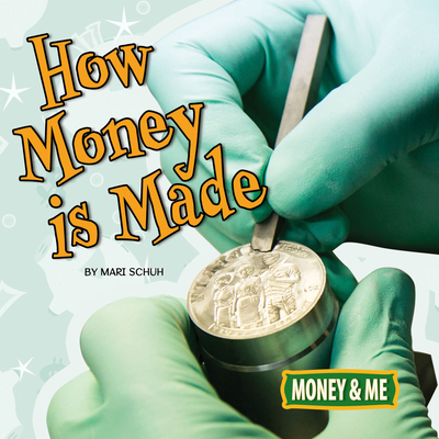 How Money Is Made - Schuh, Mari C