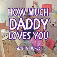 How Much Daddy Loves You: A Christian Children's Book