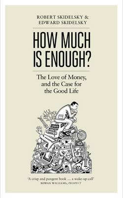 How Much is Enough?: Money and the Good Life - Skidelsky, Edward, and Skidelsky, Robert