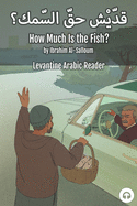 How Much Is the Fish?: Levantine Arabic Reader (Lebanese Arabic)