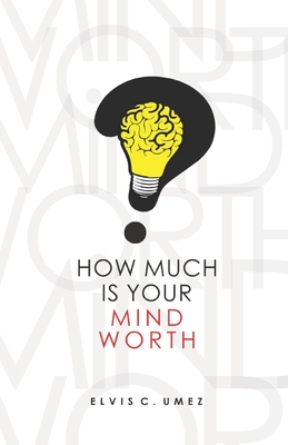 How Much Is Your Mind Worth? - Umez, Elvis