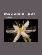 How Much Shall I Give?