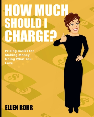 How Much Should I Charge? - Rohr, Ellen