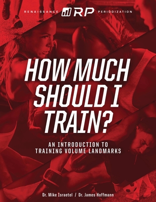 How Much Should I Train?: An Introduction to the Volume Landmarks - Hoffmann, James, and Israetel, Mike