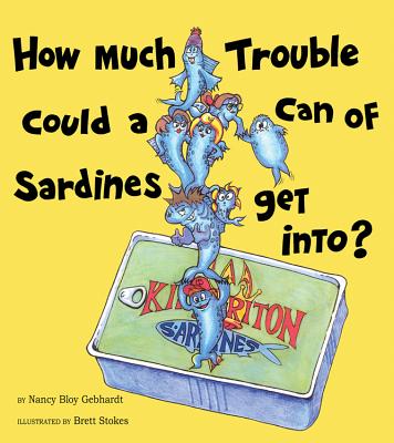 How Much Trouble Could a Can of Sardines Get Into? - Gebhardt, Nancy Bloy