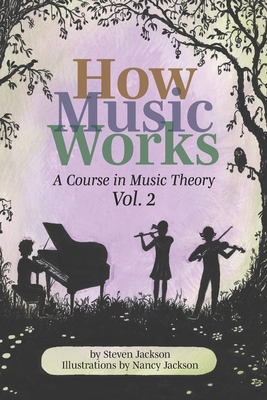 How Music Works - Volume 2: a Course in Music Theory - Jackson, Steven