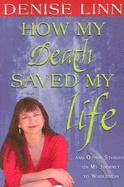 How My Death Saved My Life: And Other Stories on My Journey to Wholeness