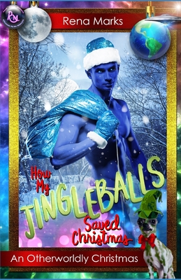 How My Jingleballs Saved Christmas: An Otherworldly Christmas - Marks, Rena