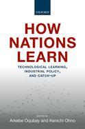 How Nations Learn: Technological Learning, Industrial Policy, and Catch-up