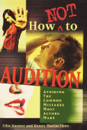 How Not to Audition: Avoiding the Common Mistakes Most Actors Make