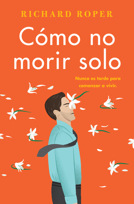 How Not to Die Alone \ C?mo No Morir Solo (Spanish Edition) - Roper, Richard