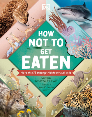 How Not to Get Eaten: More Than 75 Incredible Animal Defenses - Reeves, Josette