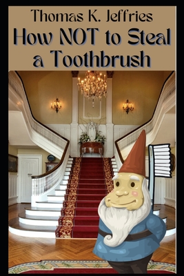 How NOT to Steal a Toothbrush - Jeffries, Thomas K