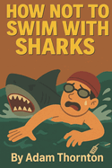 How Not To Swim With Sharks
