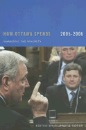 How Ottawa Spends, 2005-2006: Managing the Minority Volume 26