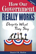 How Our Government Really Works, Despite What They Say - 2nd Edition