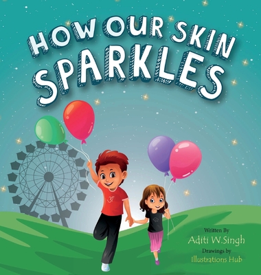 How Our Skin Sparkles: A Growth Mindset Children's Book for Global Citizens About Acceptance - Singh, Aditi Wardhan