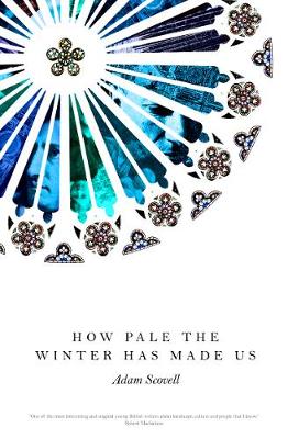 How Pale the Winter Has Made Us - Scovell, Adam