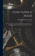 How Paper Is Made: A Primer of Information About the Materials and Processes of Manufacturing Paper for Printing and Writing, Issue 13