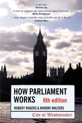 How Parliament Works - Rogers, Robert, and Walters, Rhodri