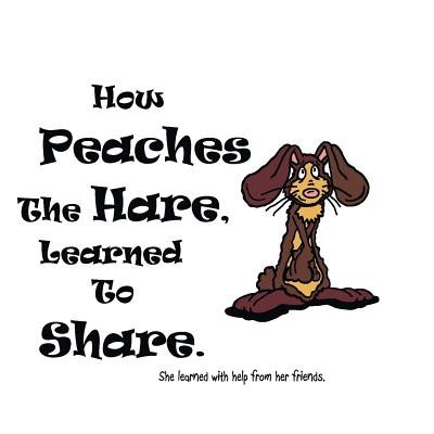 How Peaches The Hare, Learned To Share. - Day, Ken