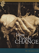 How People Change: How Christ Changes Us by His Grace: Participant's Workbook