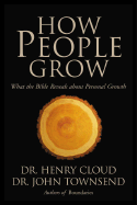 How People Grow: What the Bible Reveals about Personal Growth - Cloud, Henry, Dr., and Townsend, John, Dr., and Townsend, John Sims, Dr.