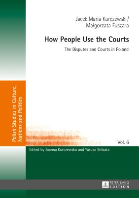 How People Use the Courts: The Disputes and Courts in Poland - Kurczewska, Joanna, and Kurczewski, Jacek Maria, and Fuszara, Malgorzata