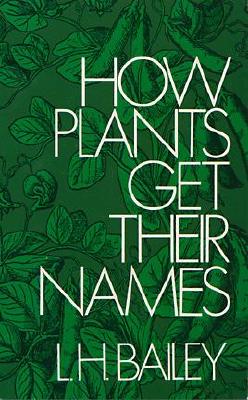 How Plants Get Their Names - Bailey, Liberty Hyde