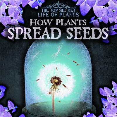 How Plants Spread Seeds - Levy, Janey