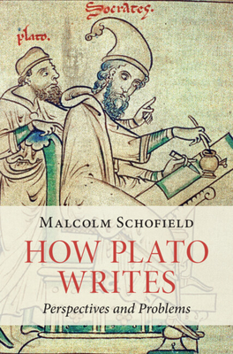 How Plato Writes: Perspectives and Problems - Schofield, Malcolm