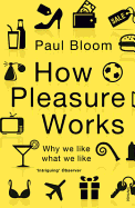 How Pleasure Works: Why We Like What We Like