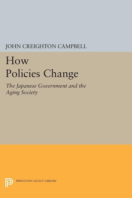 How Policies Change: The Japanese Government and the Aging Society - Campbell, John Creighton
